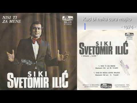 Svetomir Ilic Siki - Kad bi neka cura majko - (Audio 1974)