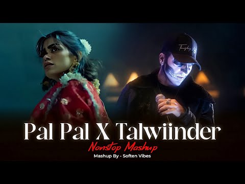 Pal Pal x Talwiinder - Nonstop Mashup | Afusic  | Talha Anjum | Soften Vibes