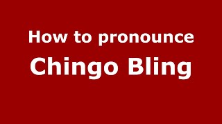 How to pronounce Chingo Bling