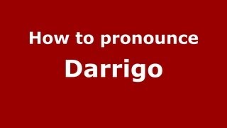 How to pronounce Darrigo
