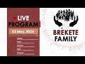 BREKETE FAMILY PROGRAM 3RD MAY 2024
