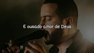 Ousado Amor - Isaias Saad | LETRA/LEGENDADO |