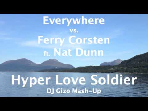 Everywhere vs. Ferry Corsten ft. Nat Dunn - Hyper Love Soldier (DJ Gizo Mash-Up)
