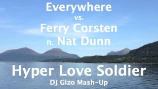 Everywhere vs. Ferry Corsten ft. Nat Dunn - Hyper Love Soldier (DJ Gizo Mash-Up)
