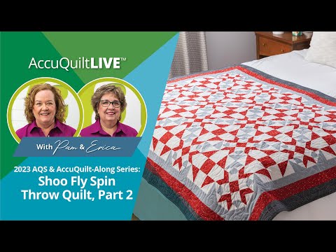 2023 AQS & AccuQuilt-Along Series: Shoo Fly Spin Throw Quilt, Part 2