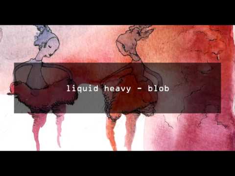 liquid heavy - blob