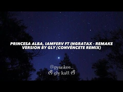 Princesa Alba, Iamferv Ft Ingratax - Convéncete Remix (Remake Version Lyrics) By Gly