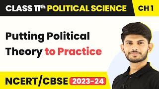 Putting Political Theory to Practice - Political Theory: An Introduction |Class 11 Political Science