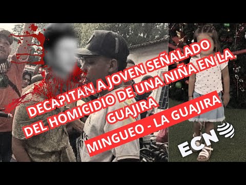 D3C4PIT4N JOVEN QUE VIOLO N1Ñ4 EN LA GUAJIRA