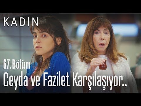 Ceyda ve Fazilet Hanımın karşılaşması.. - Kadın 67. Bölüm
