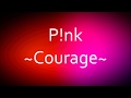 P!nk - Courage [Lyrics]