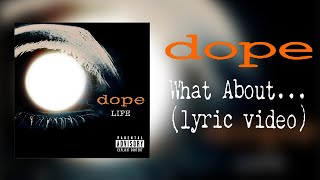 Dope - What About... (lyric video)