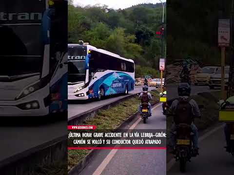 ¡Última hora! Grave accidente en la vía Lebrija–Girón: camión se volcó y su conductor quedó atrapado