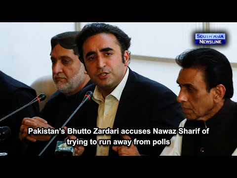 Pakistan’s Bhutto Zardari accuses Nawaz Sharif of trying to run away from polls
