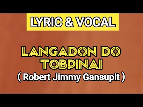 LANGADON DO TOBPINAI / RINDU PADA KELUARGA / SAUDARA - ROBERT JIMMY GANSUPIT | VOCAL + LYRIC