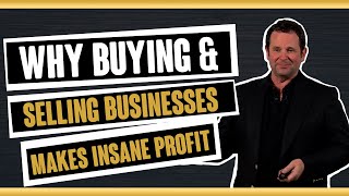 Why Buying And Selling Businesses Makes Insane Profit - Roland Frasier