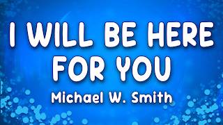 Download lagu I Will Be Here For You - Michael W. Smith mp3 Download lagu I Will Be Here For You - Michael W. Smith mp3