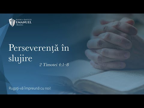 13.01.21 PM | ”Perseverență în slujire” - 2 Timotei 4:1-8