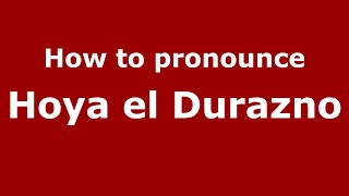 How to pronounce Hoya El Durazno