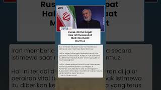 Balas Dukungan Rusia-China, Iran Beri Hak Istimewa untuk Kapal-kapalnya saat Melintasi Selat Hormuz