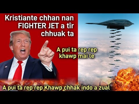 HEI , KRISTIANTE CHHAN NAN TRUMPA'N JET TIR CHHUAK TA || PUI REP REP VE LE | Khaw chhak Indo a zual