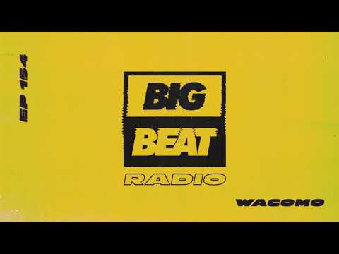 Big Beat Radio: EP# 154 - Wacomo (Beginner’s Luck Mix)