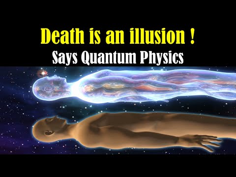 Death is an illusion - What Happens After Death - Life After Death - Is Death Real