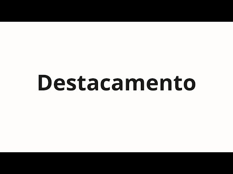 How to pronounce Destacamento