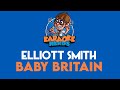 Elliott Smith - Baby Britain (Karaoke)