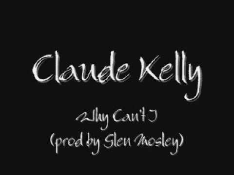 Claude Kelly - Why Cant I (prod by Glen Mosley) (2009)