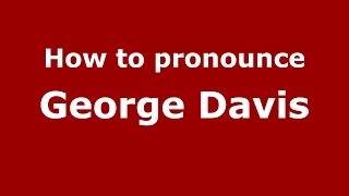 How to pronounce George Davis