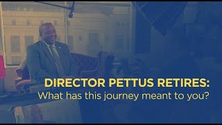 Director Pettus Retires: What has this journey meant to you
