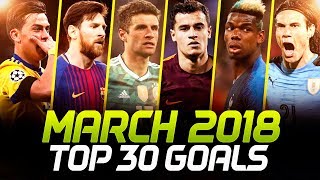 MARCH 2018 • Top 30 Goals