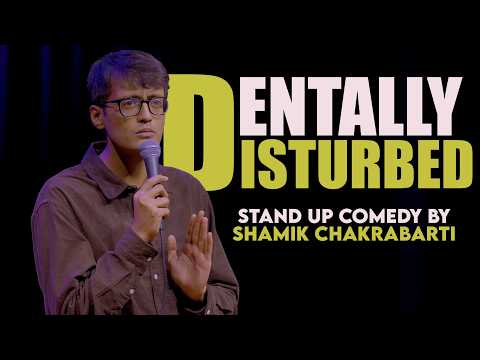Dentally Disturbed | Stand-Up Comedy by Shamik Chakrabarti