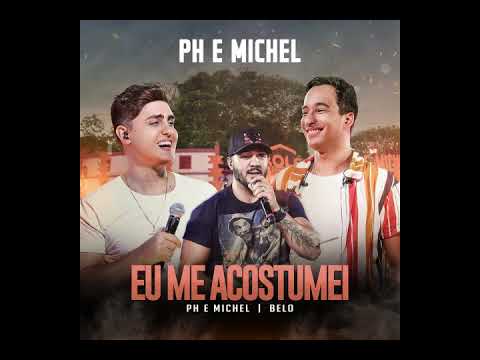 PH e Michel, Belo - Eu Me Acostumei (Ao Vivo Em Goiânia)