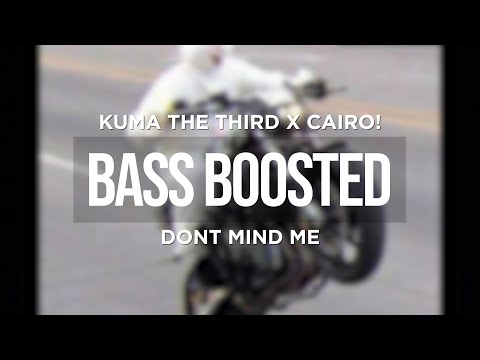 KUMA THE THIRD X CAIRO! - DONT MIND ME (BASS BOOSTED)