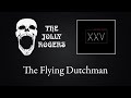 The Jolly Rogers XXV The Flying Dutchman