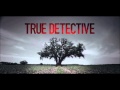 True Detective Theme / End Credits Song (The ...