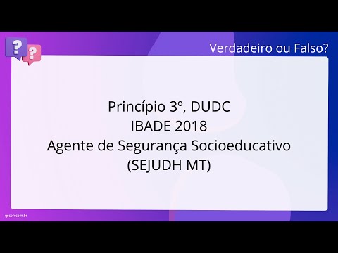 QScon Direito: [Princípio 3º, DUDC] IBADE 2018 - Agente de Segurança Socioeducativo (SEJUDH - MT)