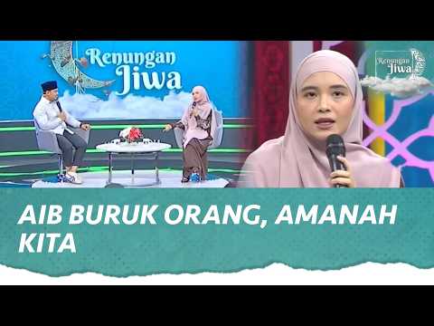 Mengetahui Keburukan Orang Lain (Aib) adalah Amanah | Renungan Jiwa