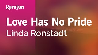 Love Has No Pride - Linda Ronstadt | Karaoke Version | KaraFun