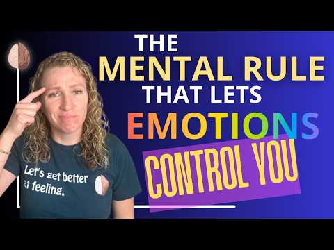 The Sneaky Mental Rule that Lets your Emotions Control You