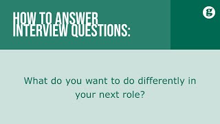 How to answer the interview question: What do you want to do differently in your next role?