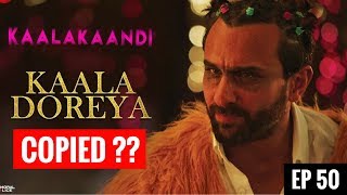 Kaala Doreya : Is it Copied | Kaalakaandi | Saif Ali Khan | Neha Bhasin | EP 50