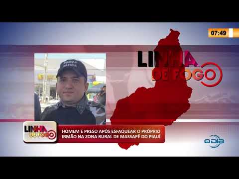 LINHA DE FOGO 22 04 2020 HOMEM É PRESO APí“S ESFAQUEAR O PRí“PRIO IRMíO EM MASSAPíŠ DO PIAUí