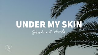 Deeplace - Under My Skin (Lyrics) ft. Aurila
