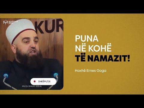 Puna në kohë të namazit  - Hoxhë Ernes Goga