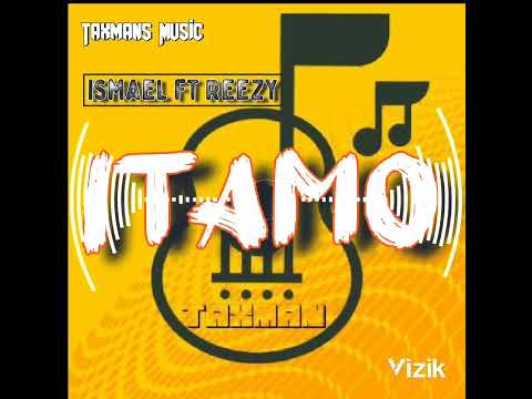 Itamo__Ismael_ft_Reezy_Taxmans_Music