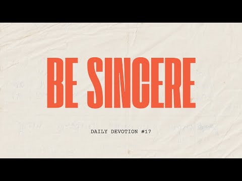 Daily Devotion #17 Be Sincere