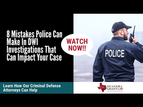 8 Mistakes Police Can Make In DWI Investigations That Can Impact Your Case | Deandra Grant Law